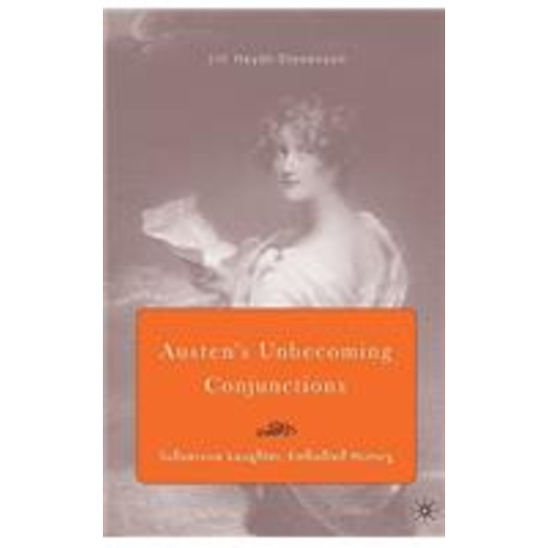 austen’s unbecoming conjunctions: subversive laughter, embodied history