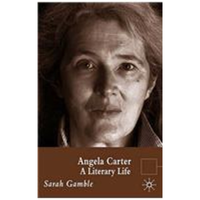 angela carter: a literary life