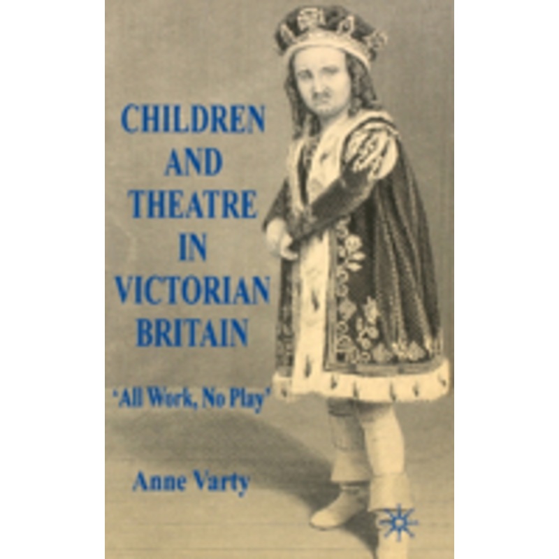 children and theatre in victorian britain: all work, no play