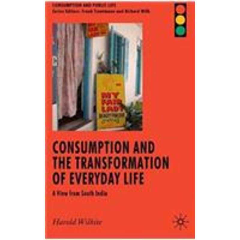 consumption and the transformation of everyday life: a view from south india