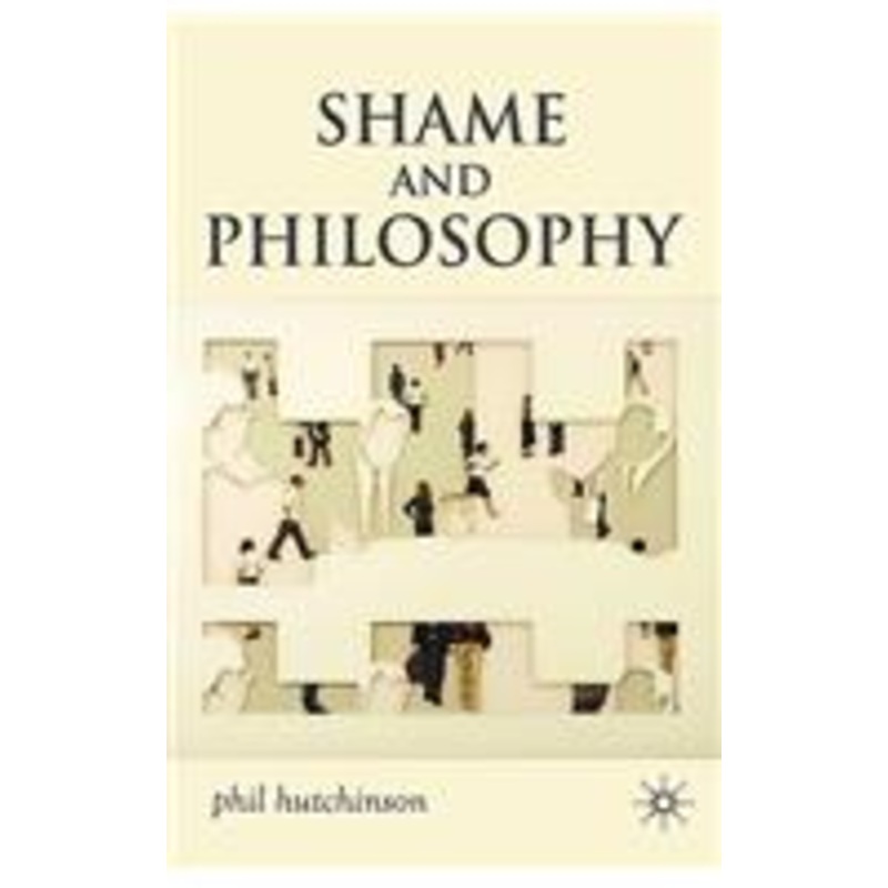 shame and philosophy: an investigation in the philosophy of emotions and ethics