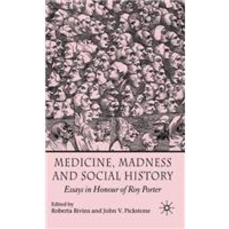 medicine, madness and social history: essays in honour of roy porter