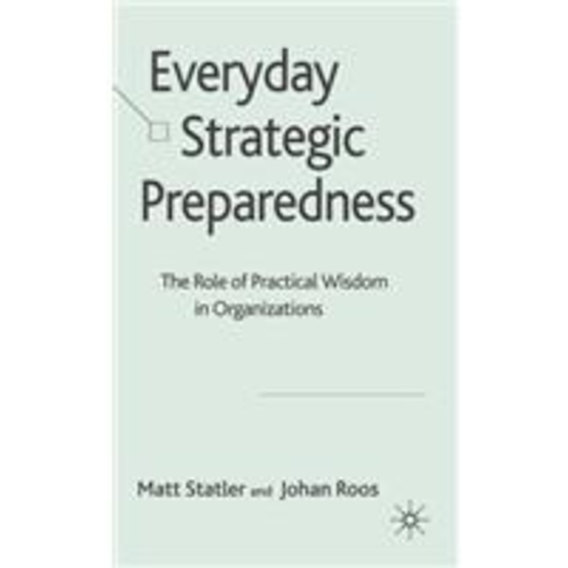 everyday strategic preparedness: the role of practical wisdom in organizations