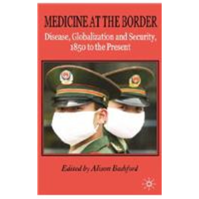 medicine at the border: disease, globalization and security, 1850 to the present
