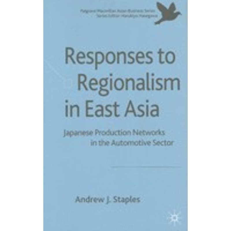 responses to regionalism in east asia: japanese production networks in the automotive sector