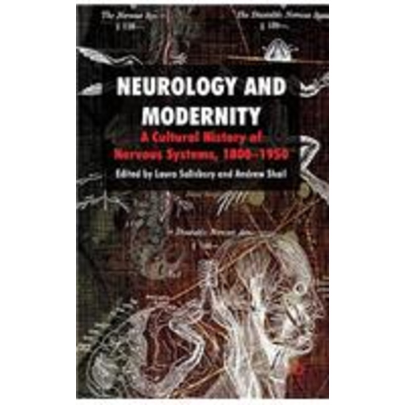neurology and modernity: a cultural history of nervous systems, 1800-1950