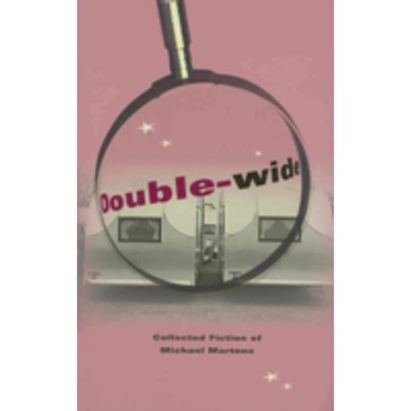 double-wide: collected fiction of michael martone