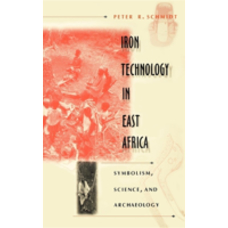 iron technology in east africa: symbolism, science, and archaeology