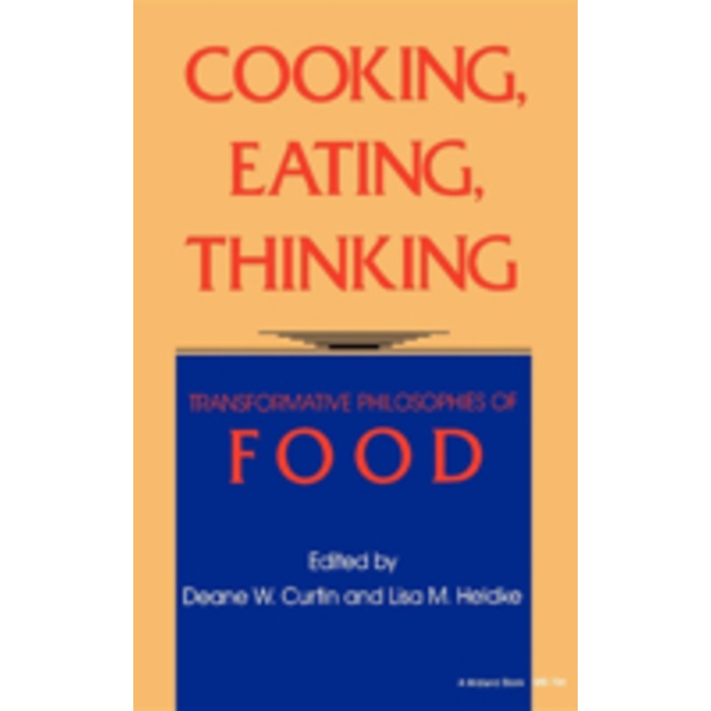 cooking, eating, thinking: transformative philosophies of food