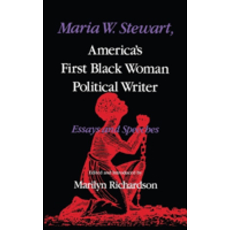 maria w. stewart, america’s first black woman political writer: essays and speeches