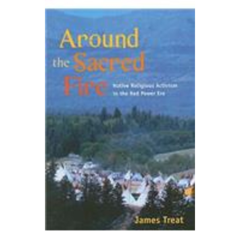 around the sacred fire: native religious activism in the red power era