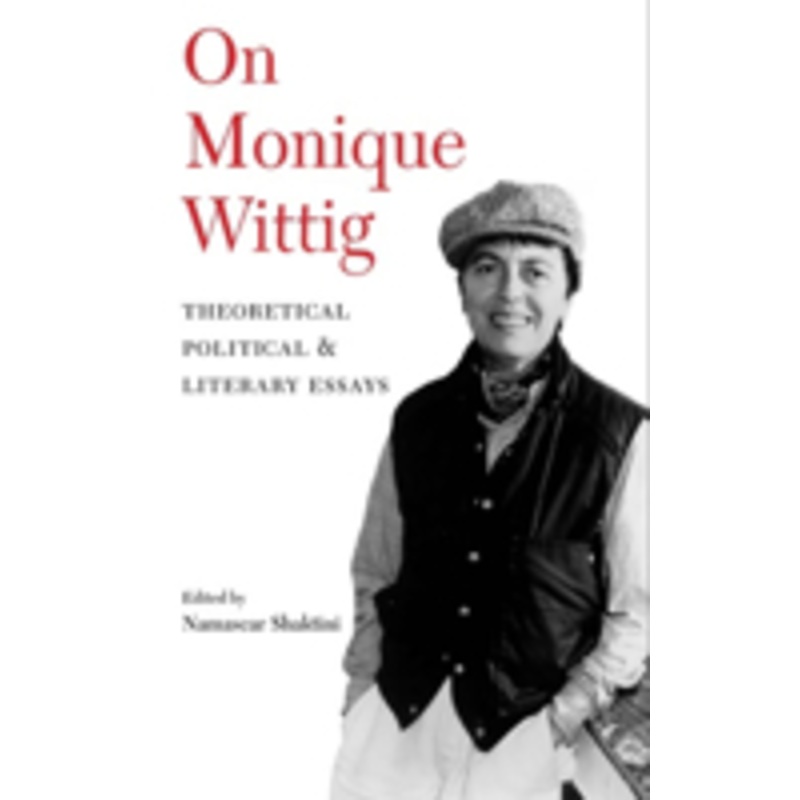 on monique wittig: theoretical, political, and literary essays