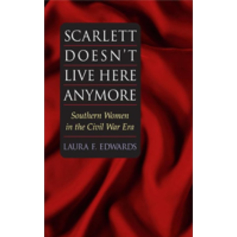 scarlett doesn’t live here anymore: southern women in the civil war era