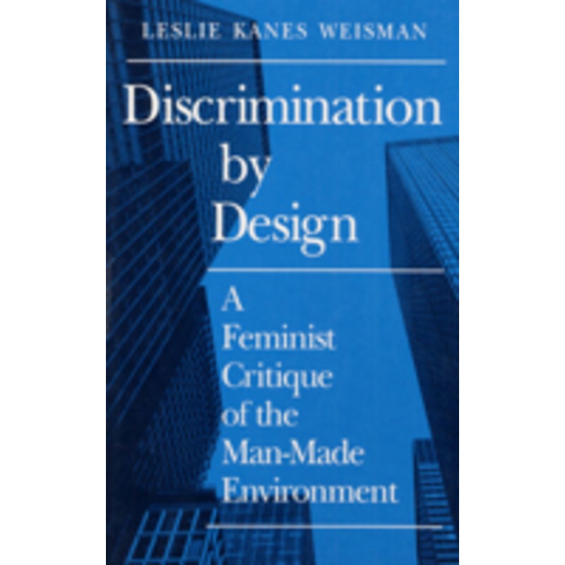 discrimination by design: a feminist critique of the man-made environment