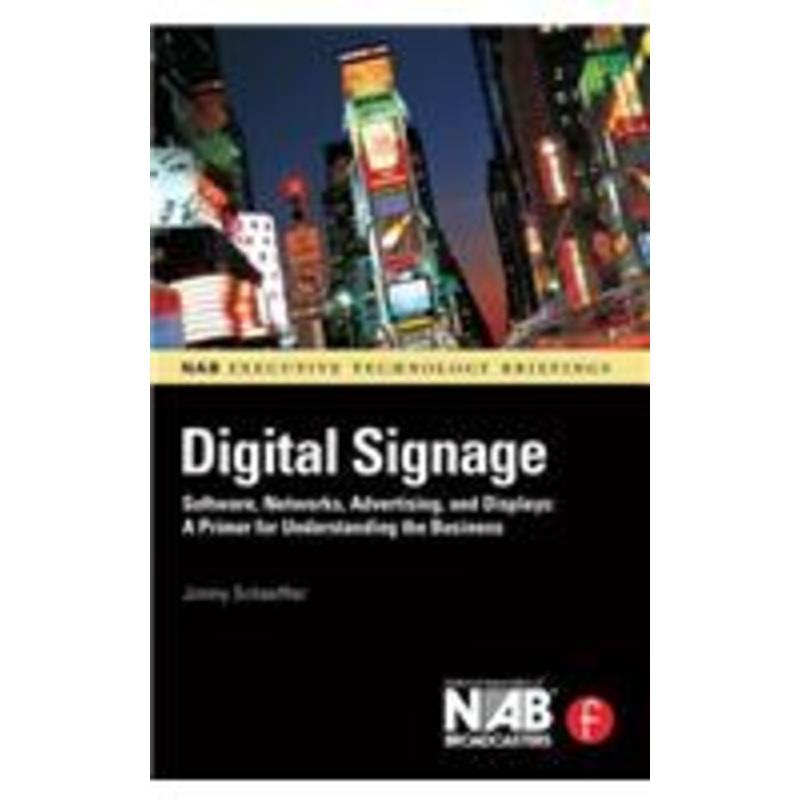 digital signage: software, networks, advertising, and displays: a primer for understanding the business