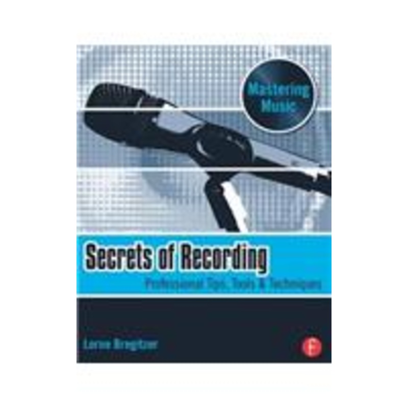 secrets of recording: professional tips, tools & techniques