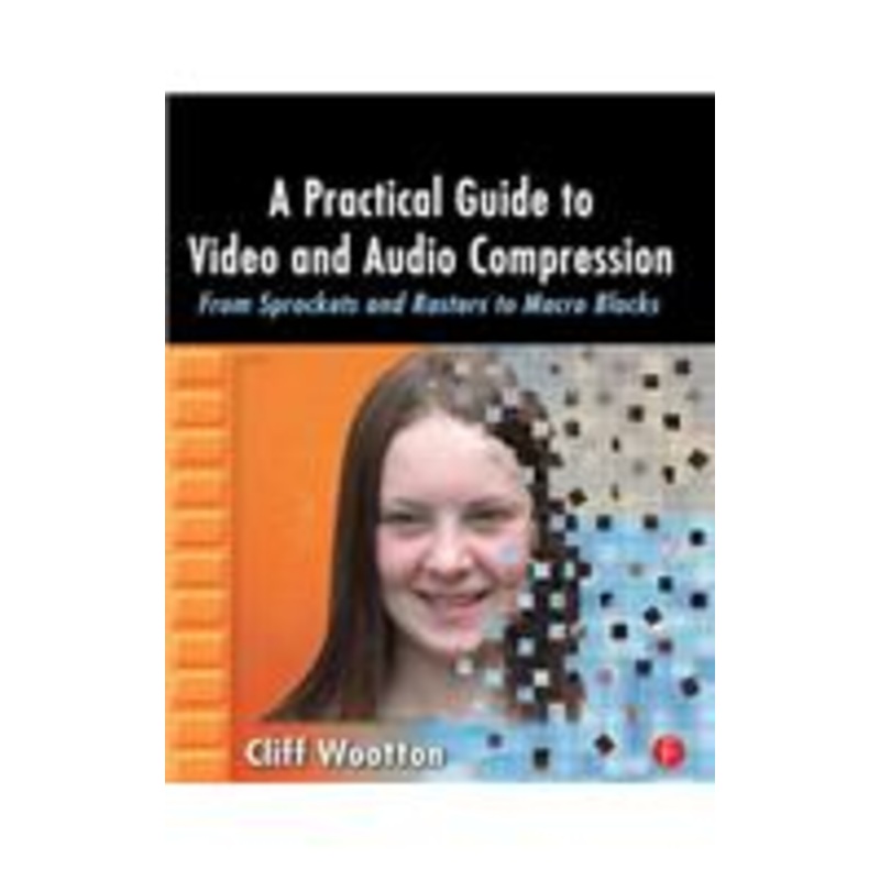 a practical guide to video and audio compression: from sprockets and rasters to macro blocks