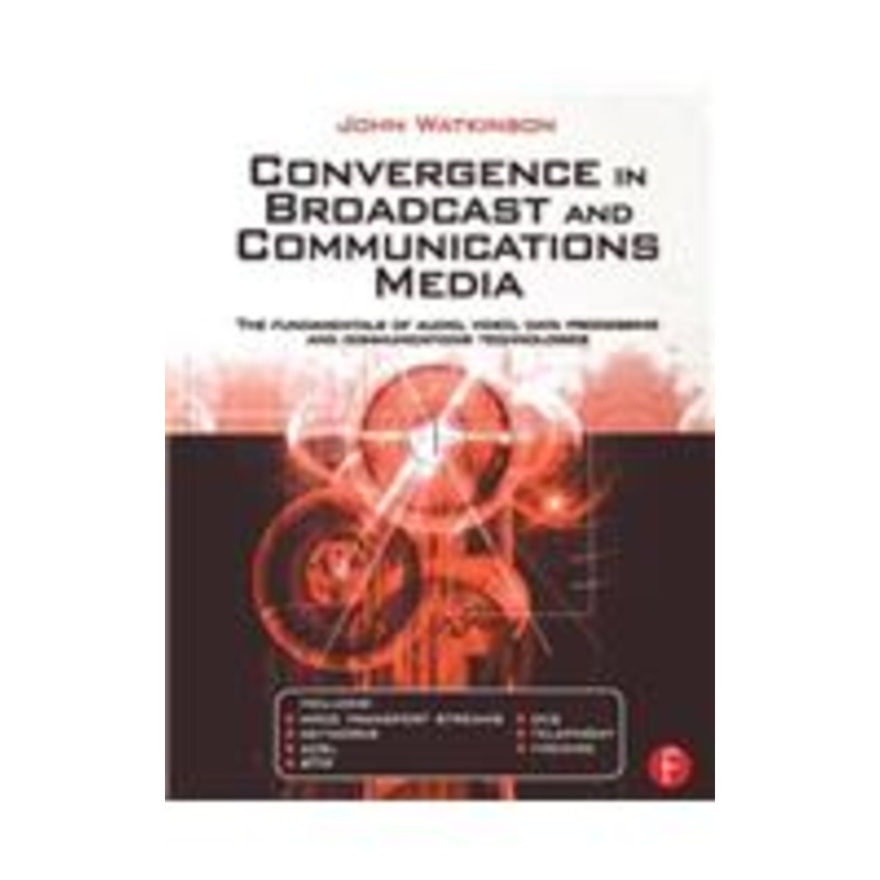 convergence in broadcast and communications media: the fundamentals of audio, video, data processing and communications technologies