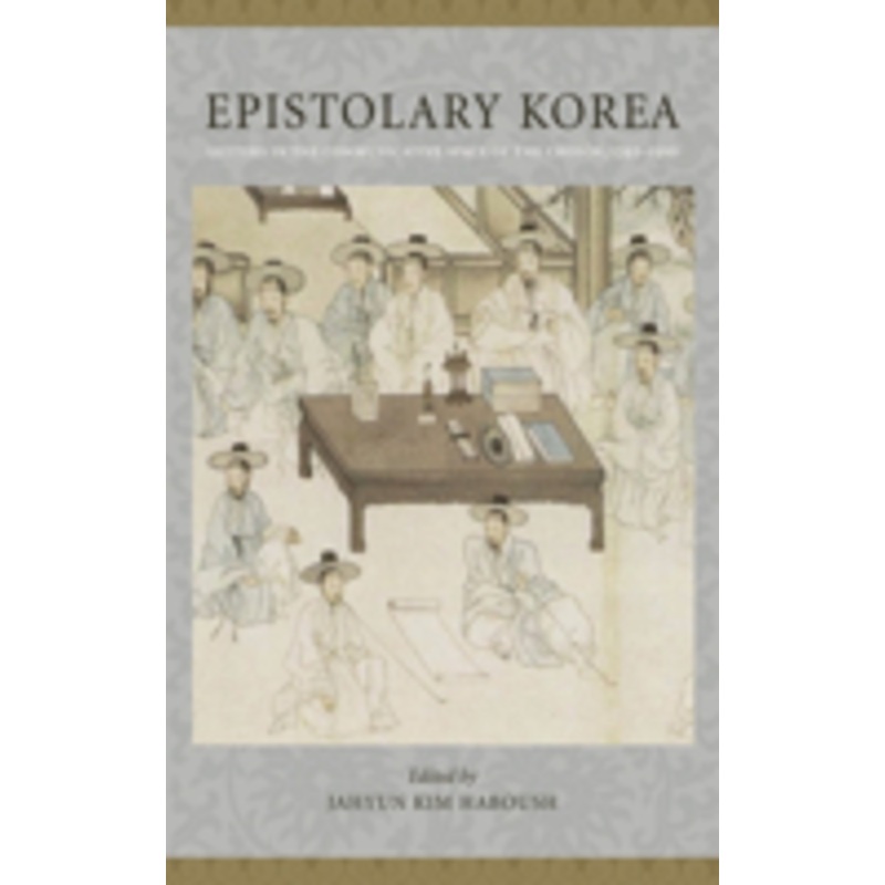 epistolary korea: letters in the communicative space of the chosn, 1392-1910