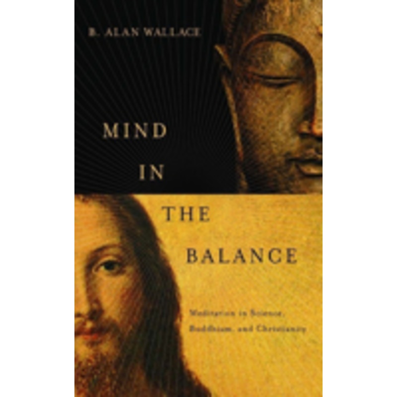 mind in the balance: meditation in science, buddhism, & christianity
