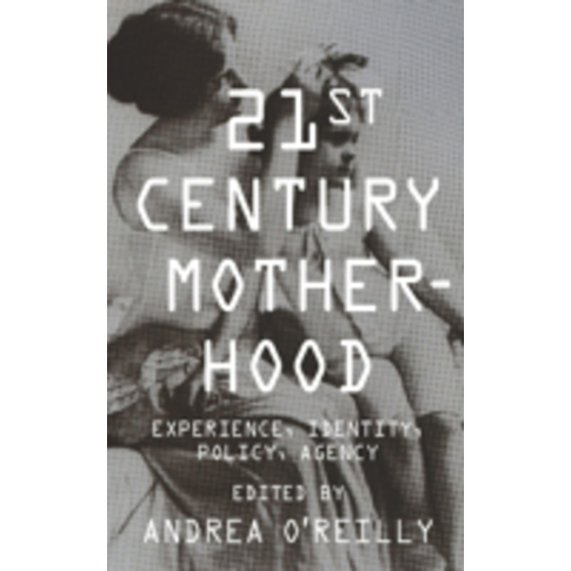 twenty-first century motherhood: experience, identity, policy, agency
