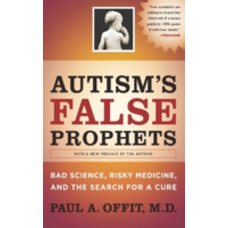 autism’s false prophets: bad science, risky medicine, and the search for a cure