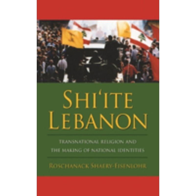 shi’ite lebanon: transnational religion and the making of national identities