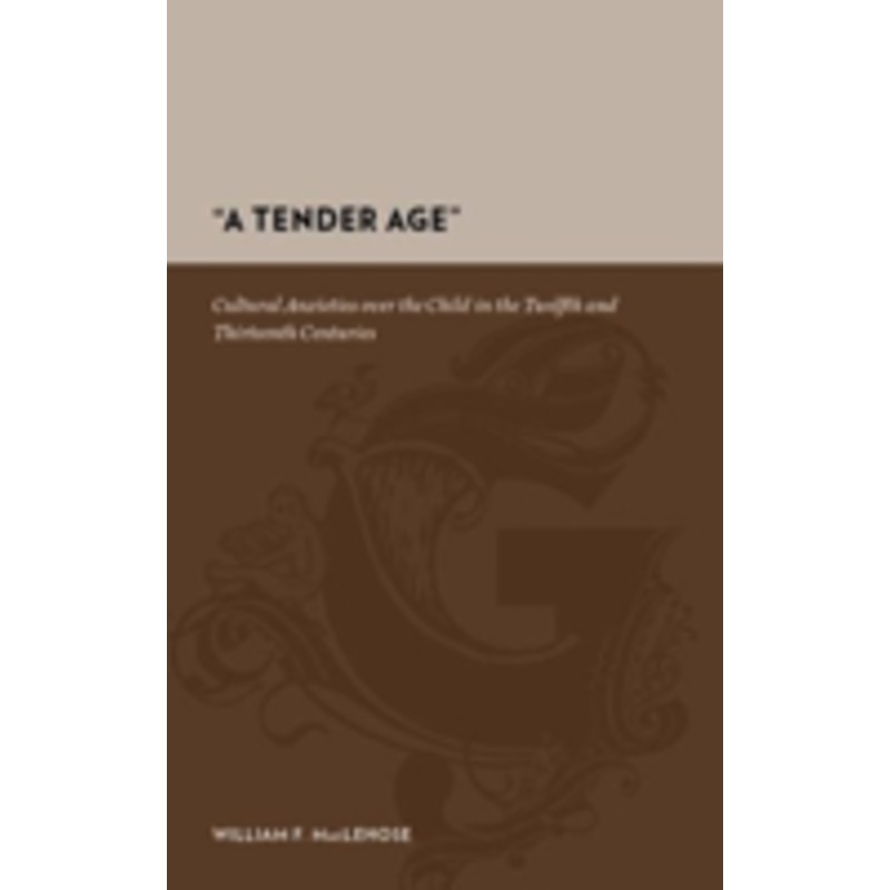 a tender age: cultural anxieties over the child in the twelfth and thirteenth centuries