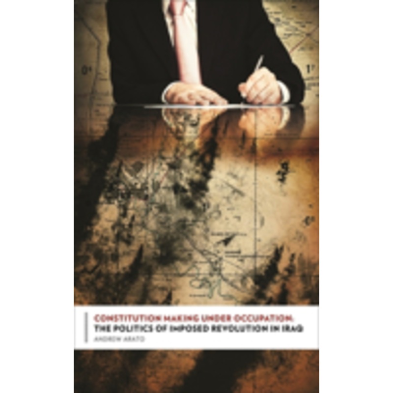 constitution making under occupation: the politics of imposed revolution in iraq