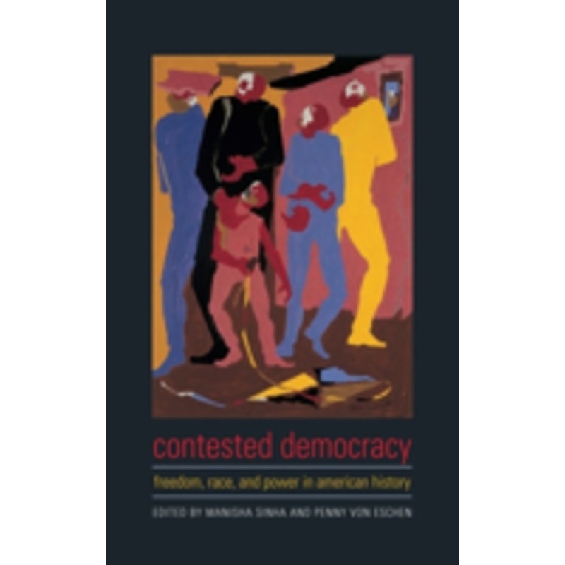 contested democracy: freedom, race, and power in american history
