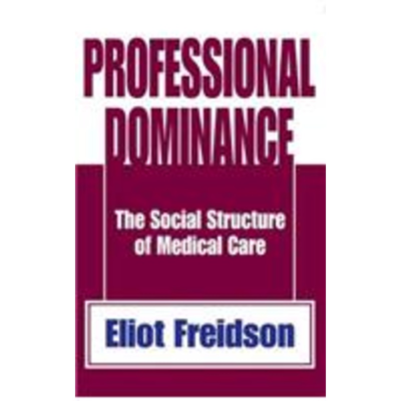 professional dominance: the social structure of medical care