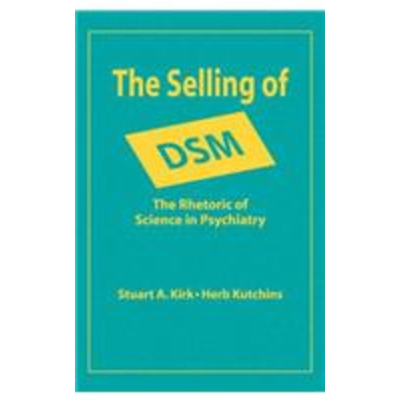 the selling of dsm: the rhetoric of science in psychiatry