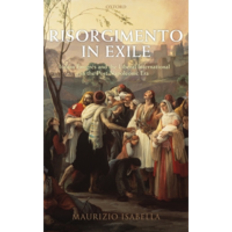 risorgimento in exile: italian emigres and the liberal international in the post-napoleonic era