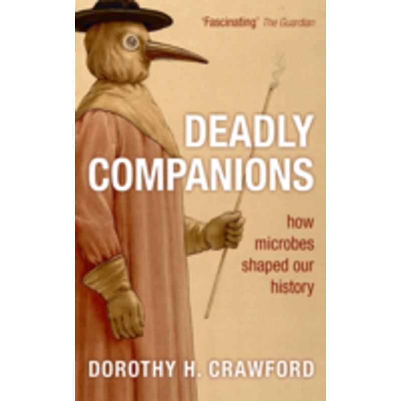 deadly companions: how microbes shaped our history: how microbes shaped our history