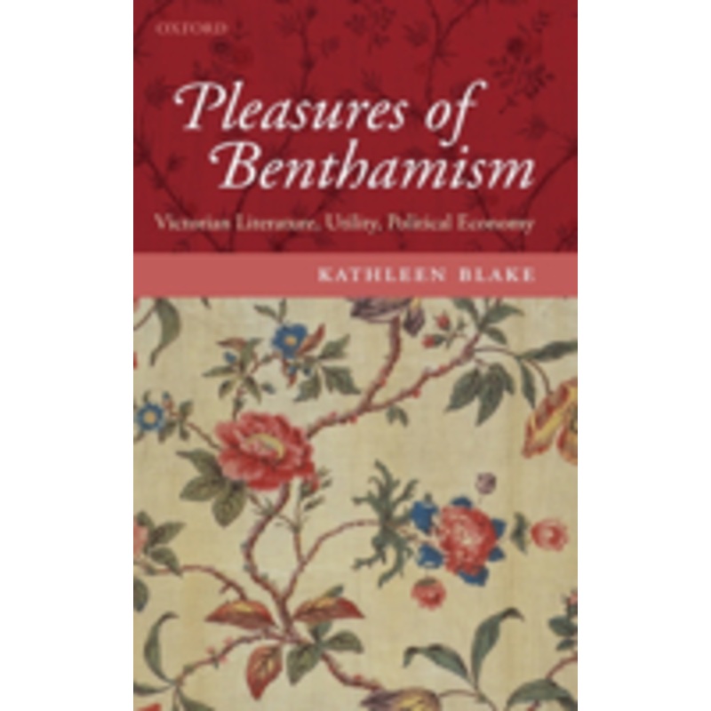 pleasures of benthamism: victorian literature, utility, political economy