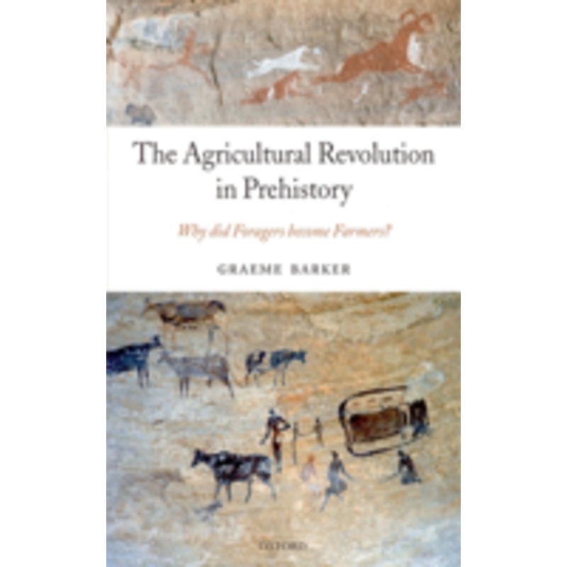the agricultural revolution in prehistory: why did foragers become farmers?