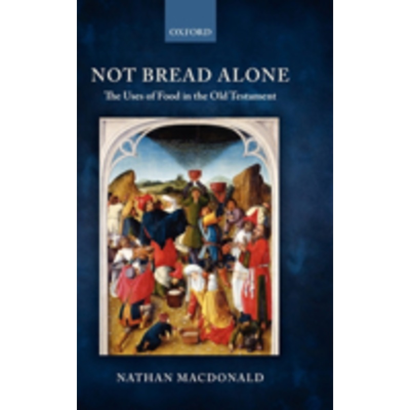 not bread alone: the uses of food in the old testament