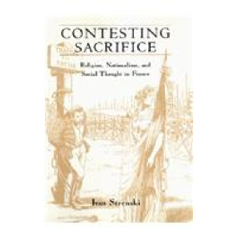 contesting sacrifice: religion, nationalism, and social thought in france