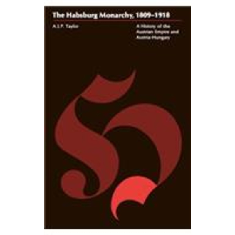 habsburg monarchy, 1809-1918: a history of the austrian empire and austria-hungary