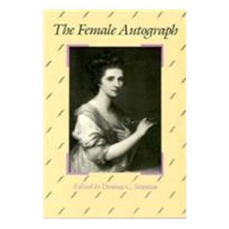 the female autograph: theory and practice of autobiography from the tenth to the twentieth century