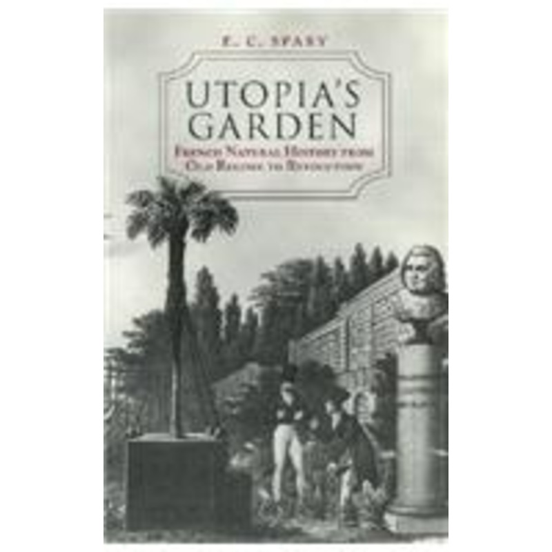 utopia’s garden: french natural history from old regime to revolution
