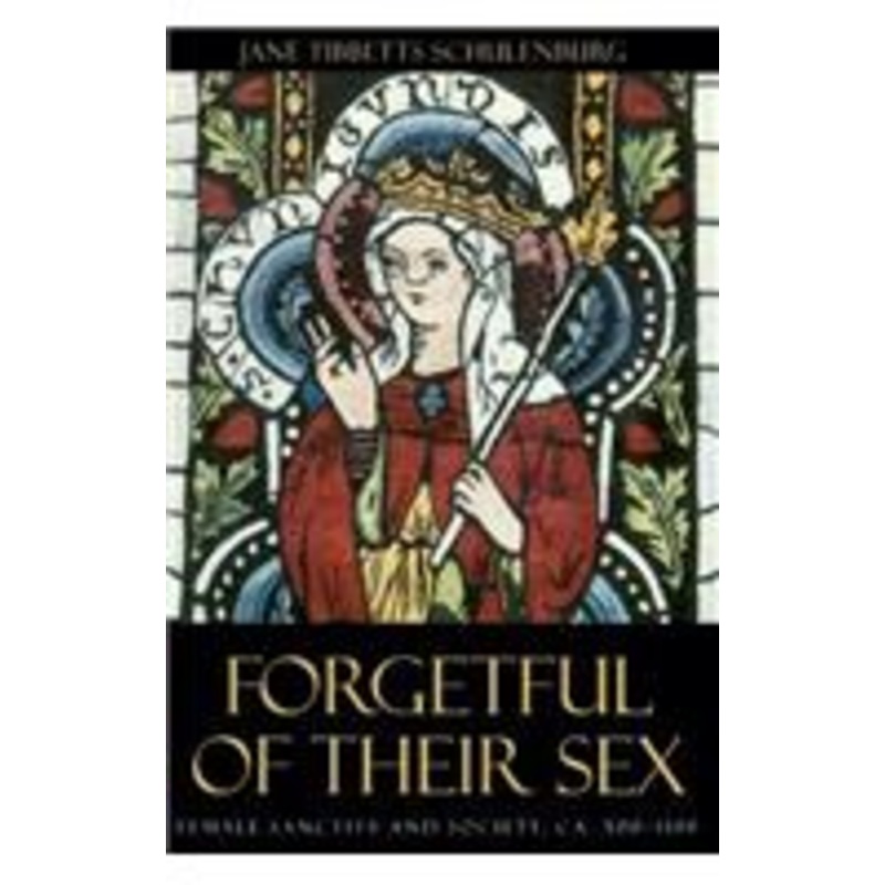forgetful of their sex: female sanctity and society, ca. 500-1100