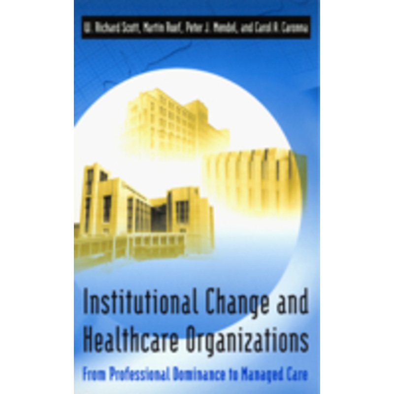 institutional change and healthcare organizations: from professional dominance to managed care