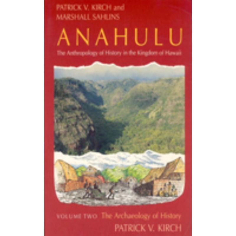 anahulu: the anthropology of history in the kingdom of hawaii, volume 2: the archaeology of history