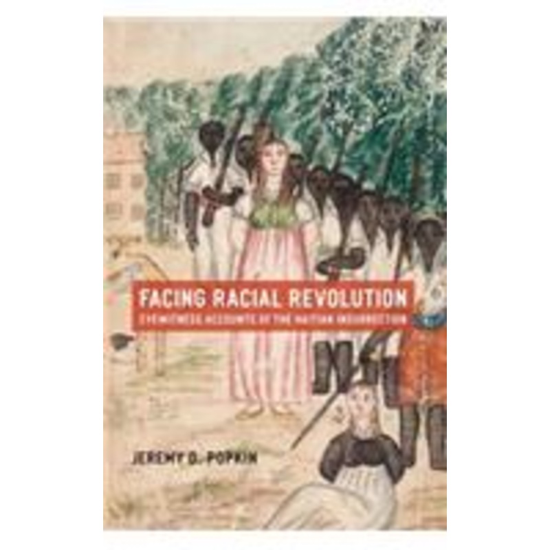 facing racial revolution: eyewitness accounts of the haitian insurrection
