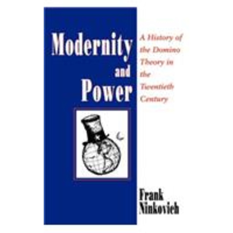 modernity and power: a history of the domino theory in the twentieth century