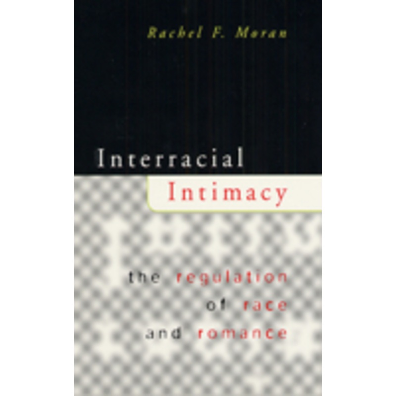 interracial intimacy: the regulation of race and romance