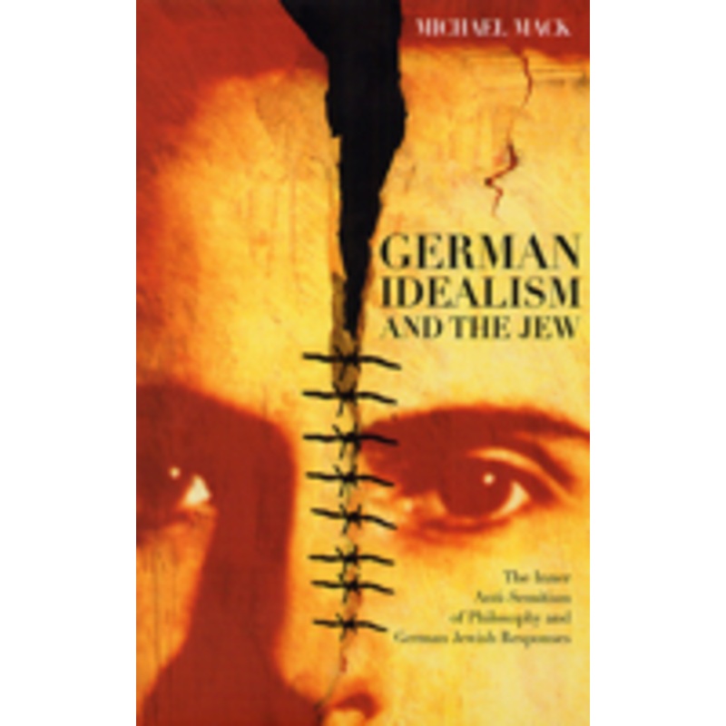 german idealism and the jew: the inner anti-semitism of philosophy and german jewish responses