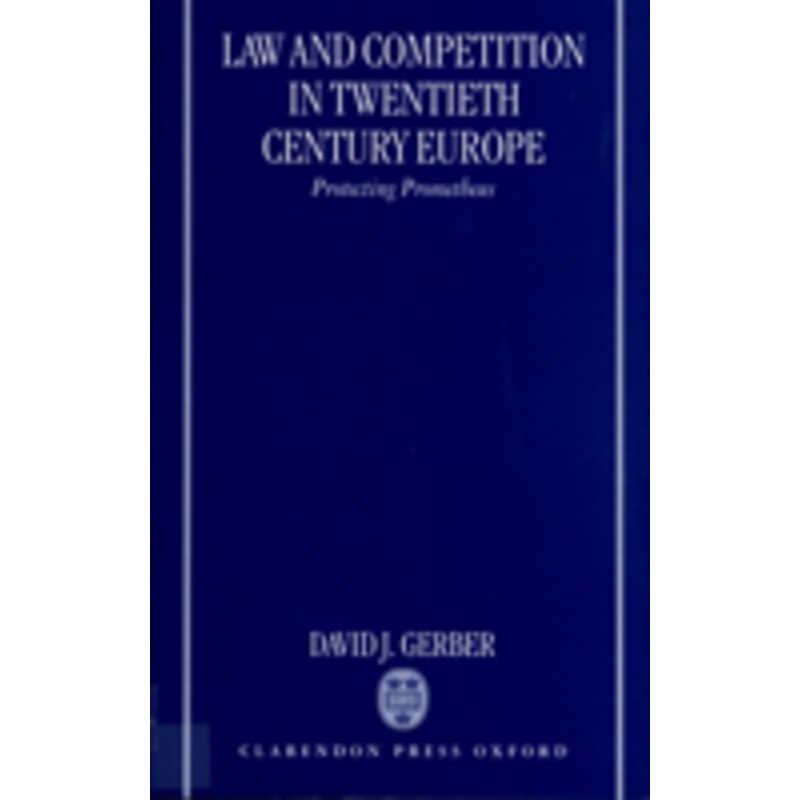 law and competition in twentieth-century europe: protecting prometheus