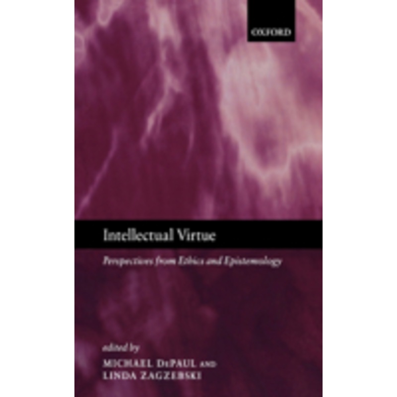 intellectual virtue: perspectives from ethics and epistemology